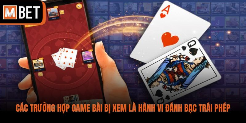Các trường hợp game bài bị xem là hành vi đánh bạc trái phép
