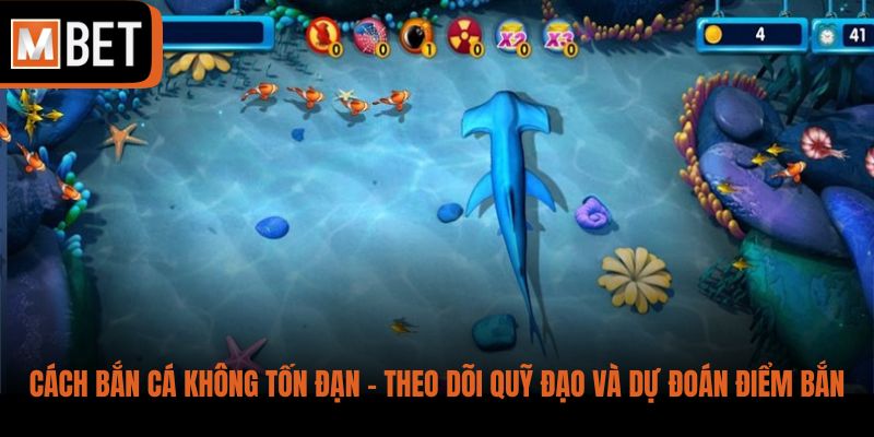 Cách bắn cá không tốn đạn - Theo dõi quỹ đạo và dự đoán điểm bắn