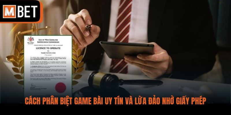 Cách phân biệt game bài uy tín và lừa đảo nhờ giấy phép