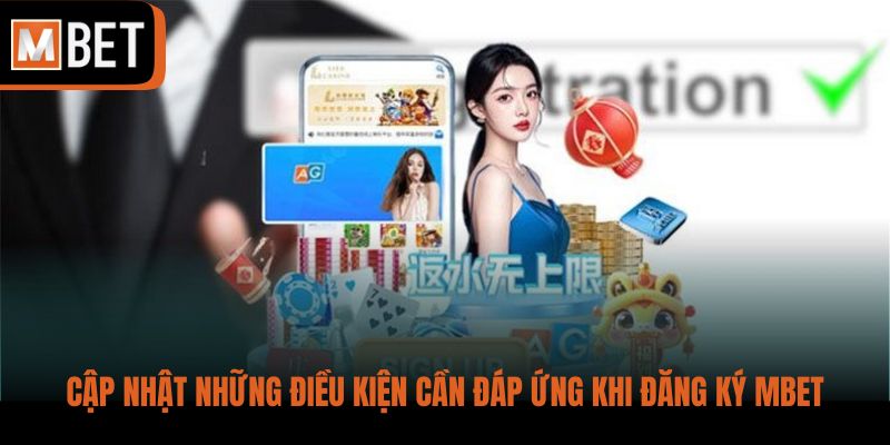 Cập nhật những điều kiện cần đáp ứng khi đăng ký MBET