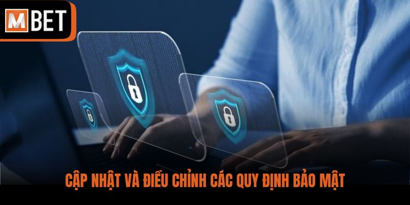 Cập nhật và điều chỉnh các quy định bảo mật