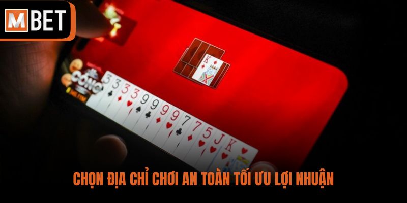 Chọn địa chỉ chơi an toàn tối ưu lợi nhuận
