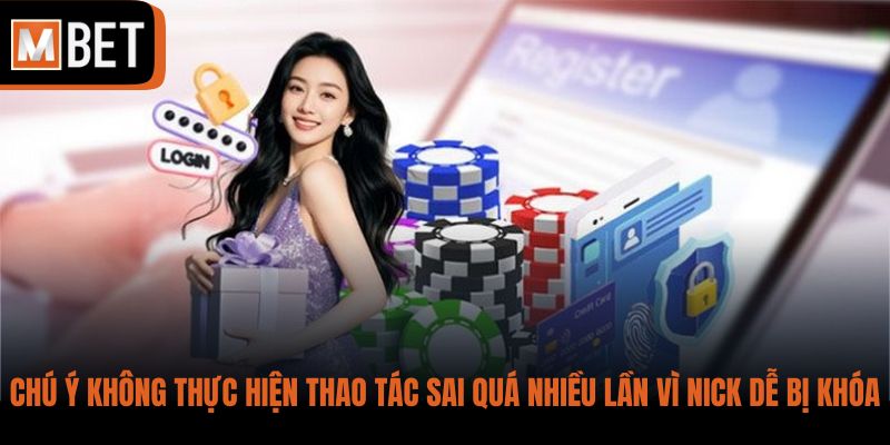 Chú ý không thực hiện thao tác sai quá nhiều lần vì nick dễ bị khóa