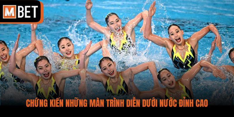 Chứng kiến những màn trình diễn dưới nước đỉnh cao