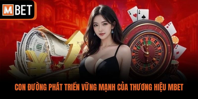 Con đường phát triển vững mạnh của thương hiệu MBET