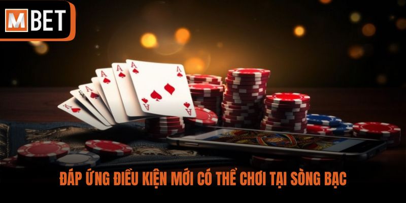 Đáp ứng điều kiện mới có thể chơi tại sòng bạc