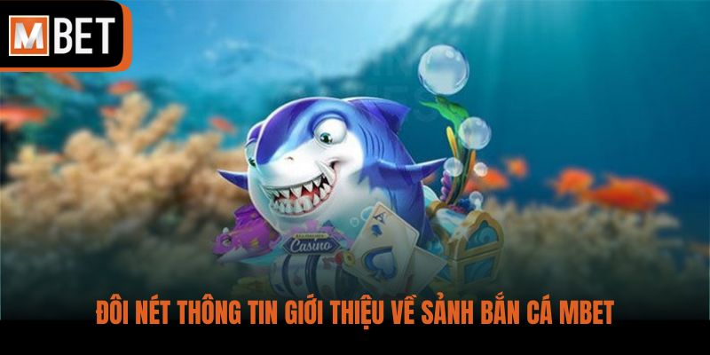 Đôi nét thông tin giới thiệu về sảnh bắn cá MBET