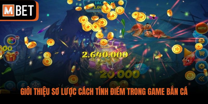 Giới thiệu sơ lược cách tính điểm trong game bắn cá