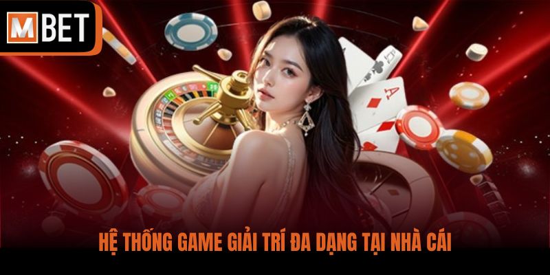 Hệ thống game giải trí đa dạng tại nhà cái