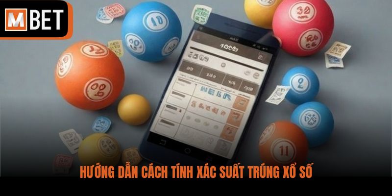 Hướng dẫn cách tính xác suất trúng xổ số