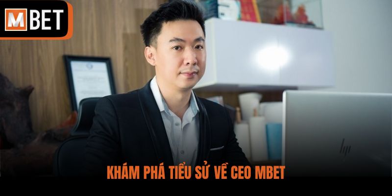 Khám phá tiểu sử về CEO MBET