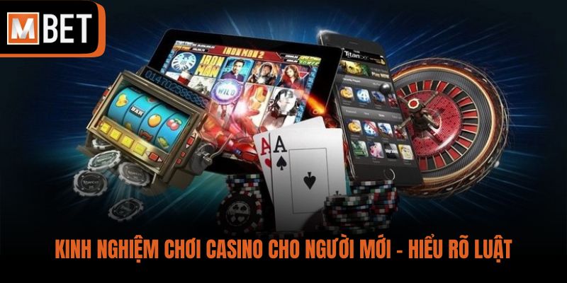 Kinh nghiệm chơi casino cho người mới - Hiểu rõ luật