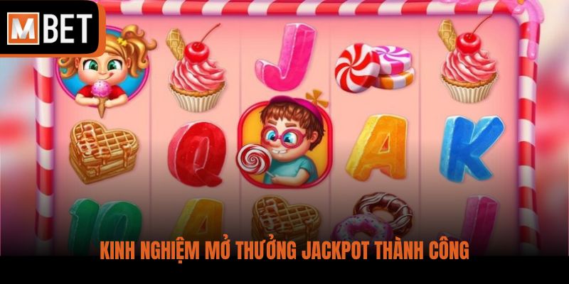 Kinh nghiệm mở thưởng jackpot thành công