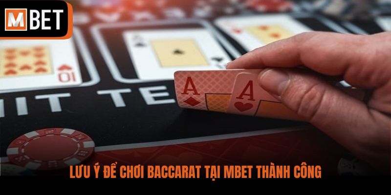 Lưu ý để chơi Baccarat tại MBET thành công