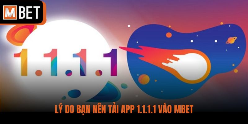 Lý do bạn nên tải app 1.1.1.1 vào MBET