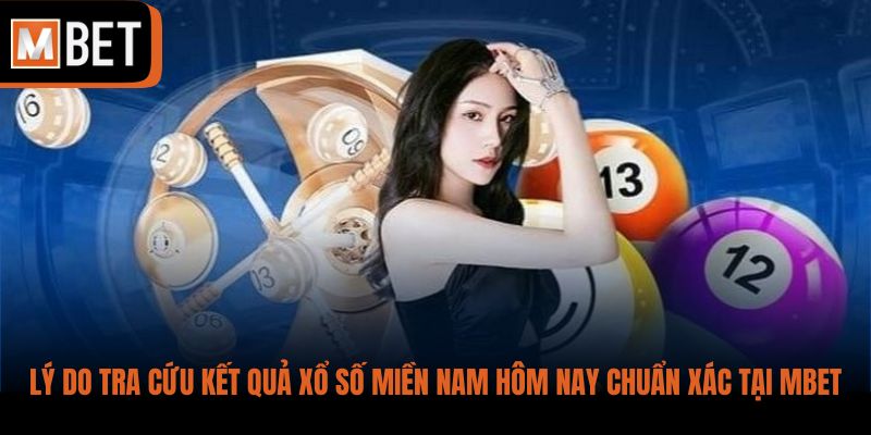 Lý do tra cứu kết quả xổ số miền Nam hôm nay chuẩn xác tại MBET
