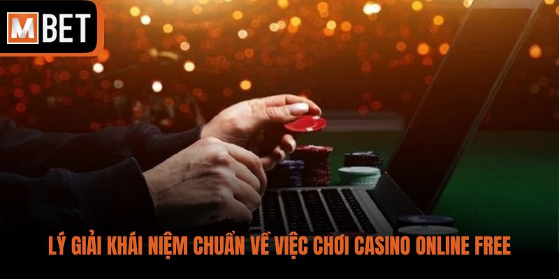 Lý giải khái niệm chuẩn về việc chơi casino online free