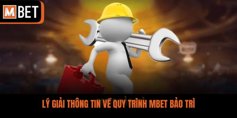 Lý giải thông tin về quy trình MBET bảo trì
