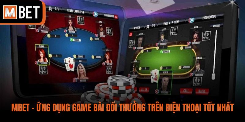 MBET - Ứng dụng game bài đổi thưởng trên điện thoại tốt nhất