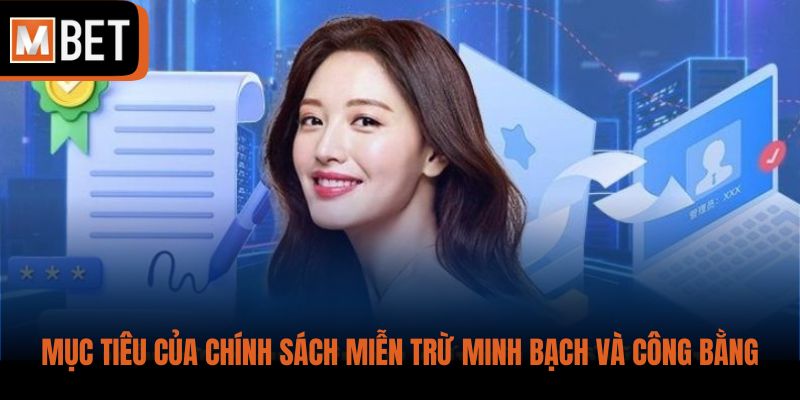 Mục tiêu của chính sách miễn trừ minh bạch và công bằng