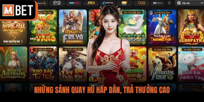 Những sảnh quay hũ hấp dẫn, trả thưởng cao