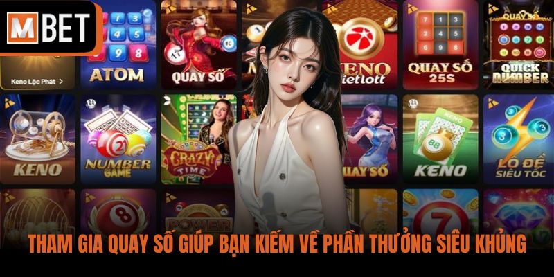 Tham gia quay số giúp bạn kiếm về phần thưởng siêu khủng