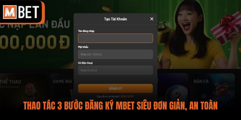 Thao tác 3 bước đăng ký MBET siêu đơn giản, an toàn