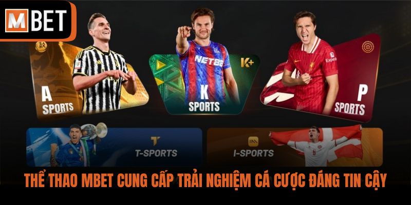 Thể Thao MBET cung cấp trải nghiệm cá cược đáng tin cậy