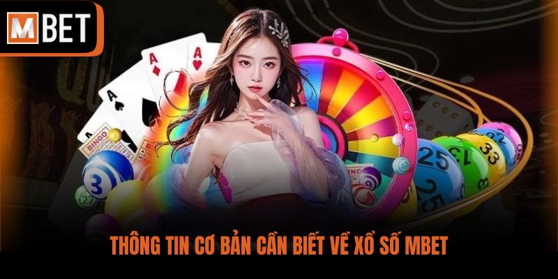 Thông tin cơ bản cần biết về xổ số MBET
