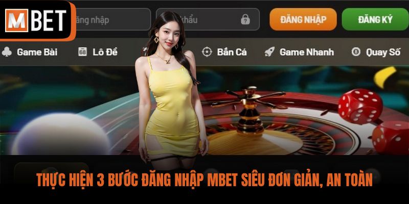 Thực hiện 3 bước đăng nhập MBET siêu đơn giản, an toàn