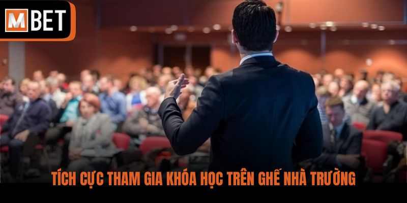 Tích cực tham gia khóa học trên ghế nhà trường