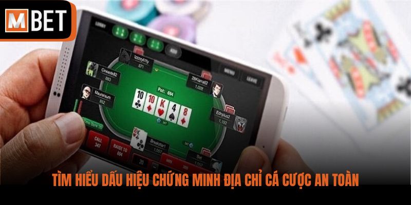 Tìm hiểu dấu hiệu chứng minh địa chỉ cá cược an toàn