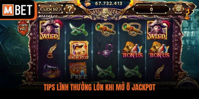 Tips lĩnh thưởng lớn khi mở ô jackpot