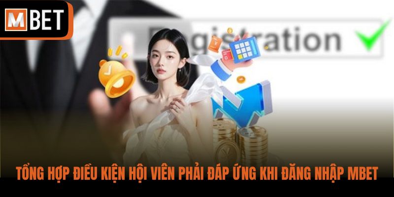 Tổng hợp điều kiện hội viên phải đáp ứng khi đăng nhập MBET