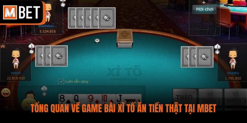 Tổng quan về game bài Xì Tố ăn tiền thật tại MBET